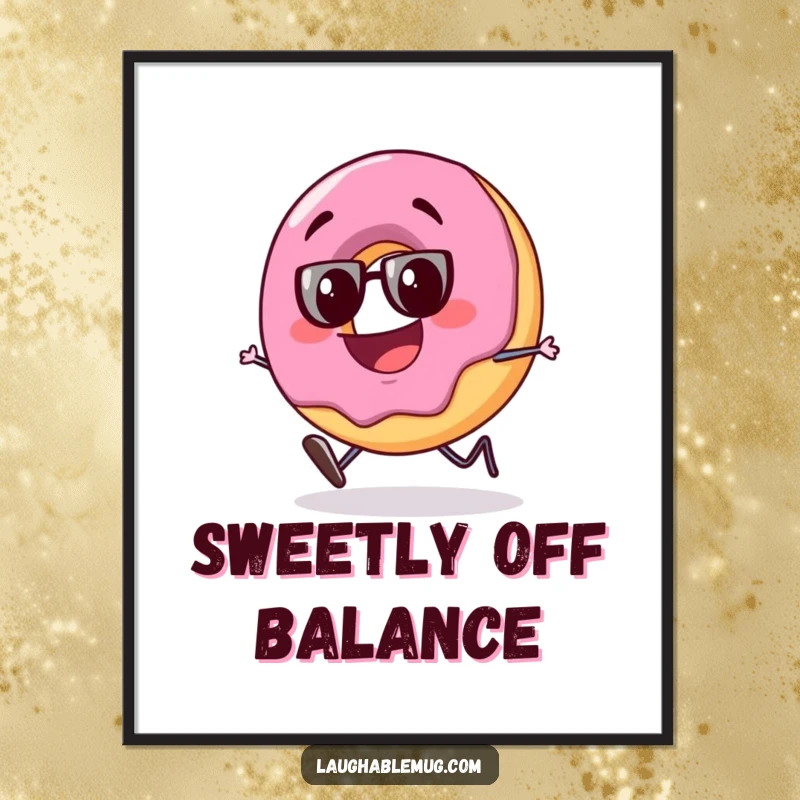 Funny poster art of a slightly tipsy donut character stumbling with a big, goofy grin, adding playful humor to any space.