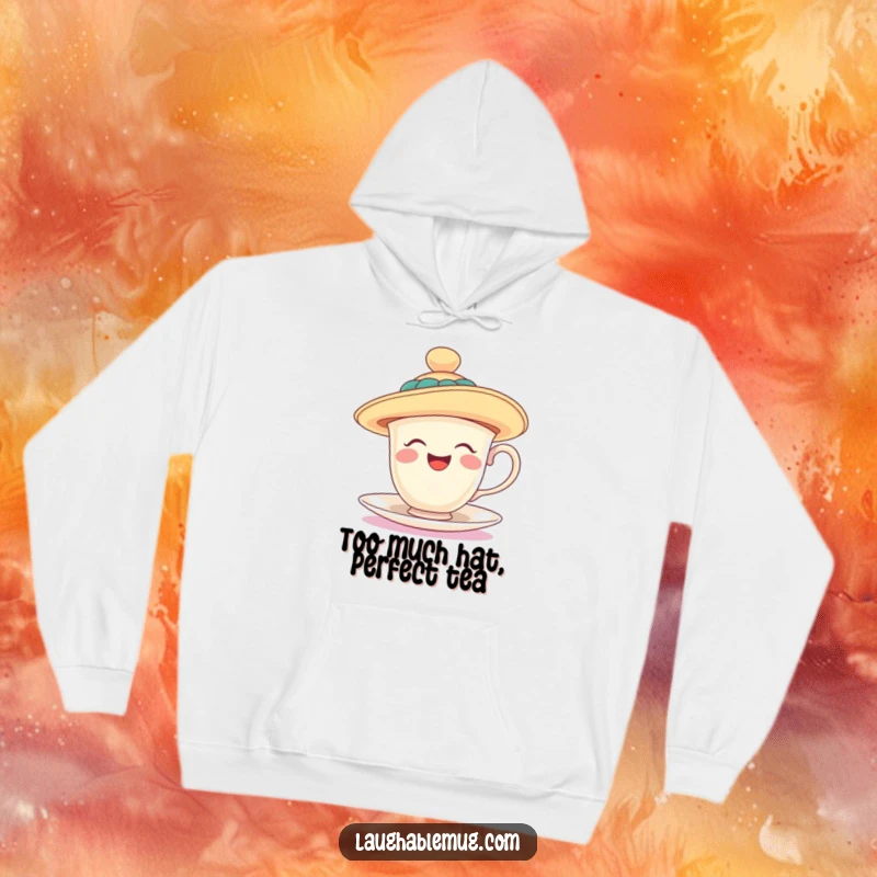 Funny hoodie with a laughing teacup wearing a ridiculously oversized, floppy hat, perfect for cozying up with a smile. A warm funny gift.