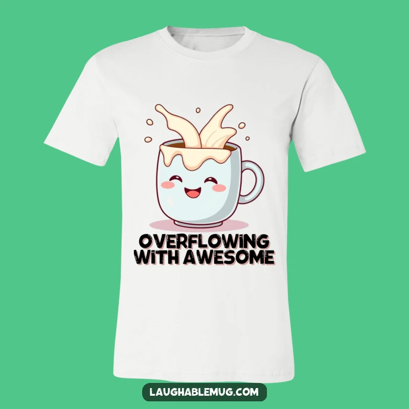 Funny Coffee Mug T-Shirt - Comical Cream Overflow Shirt - Great Funny Gift for Coffee Addicts!